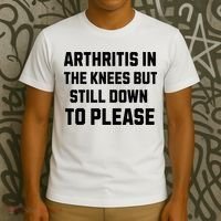 Funny Inappropriate Adult Humor Arthritis Still Down Please T-Shirt thumb 3