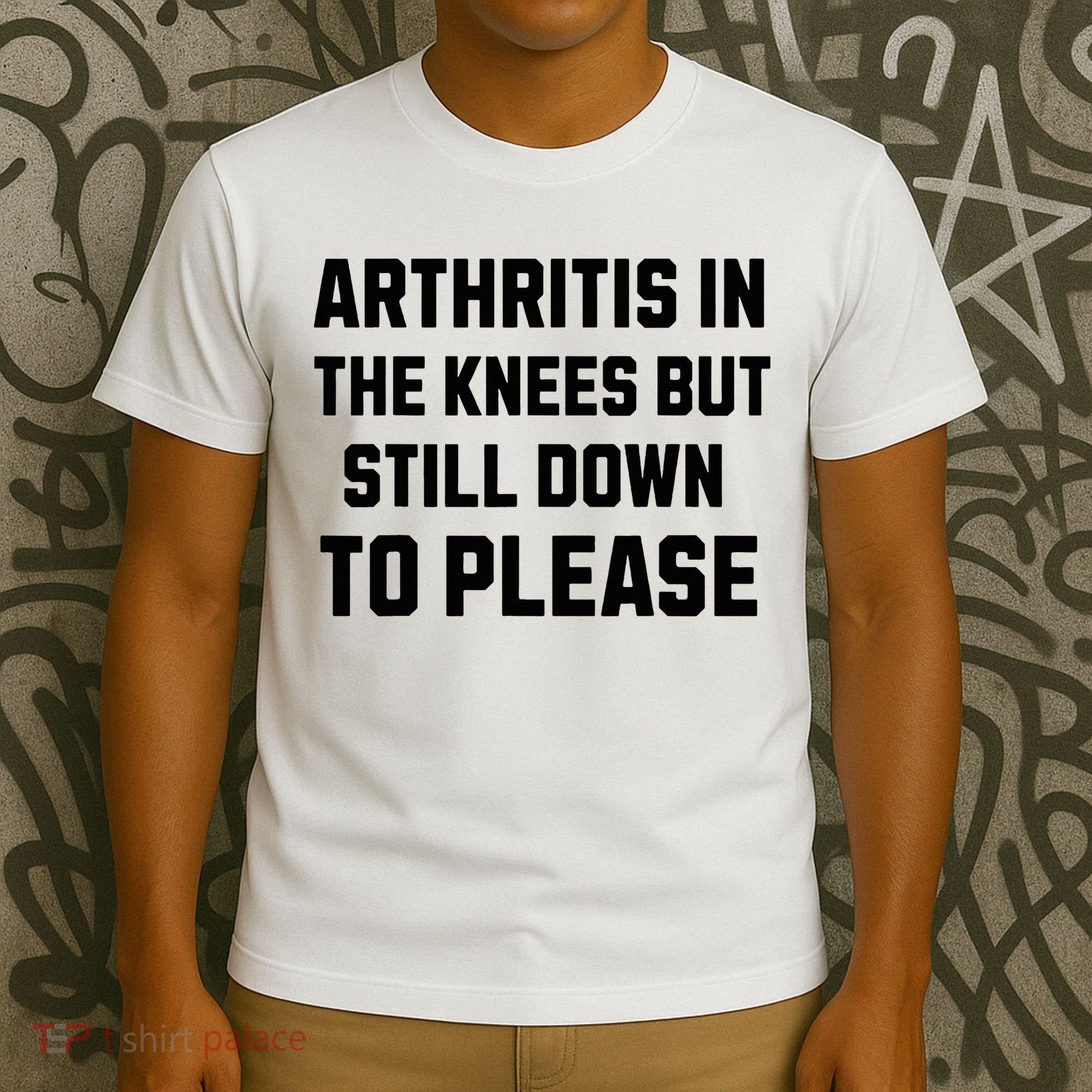 Funny Inappropriate Adult Humor Arthritis Still Down Please T-Shirt