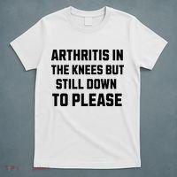 Funny Inappropriate Adult Humor Arthritis Still Down Please T-Shirt thumb 5