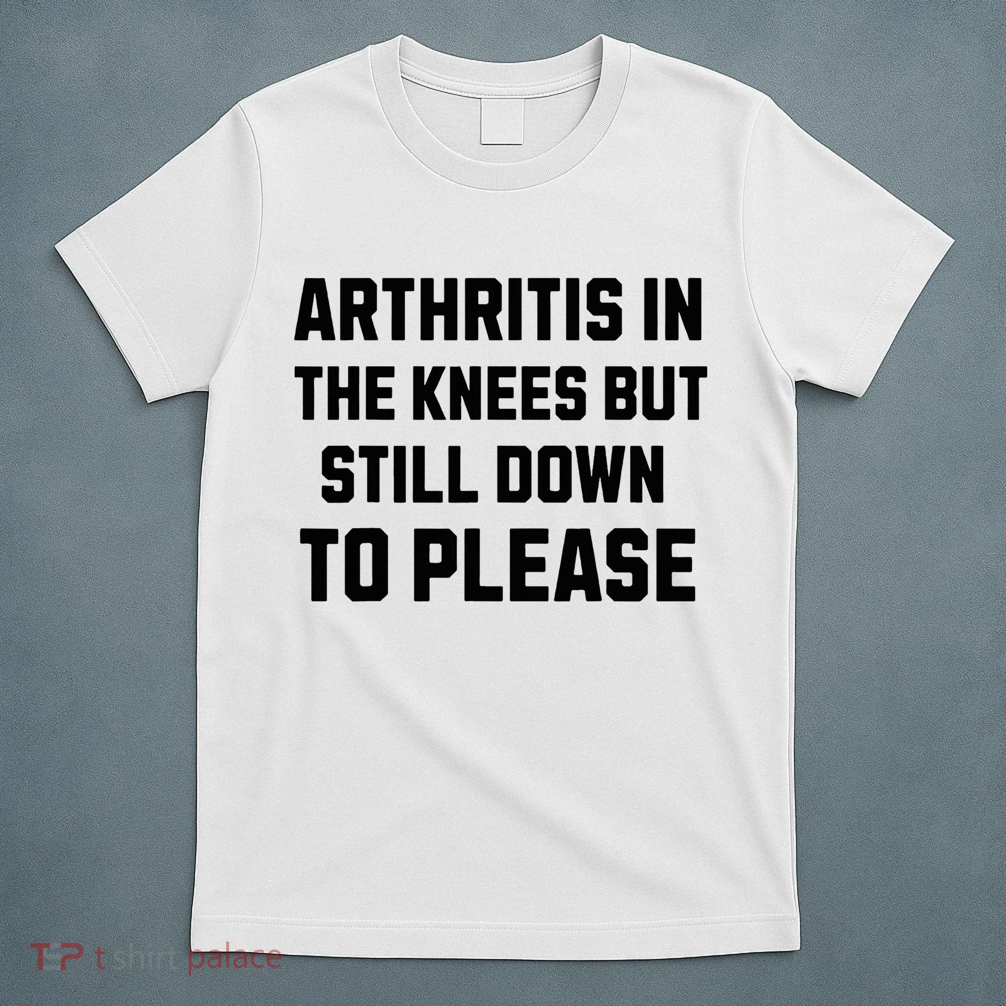 Funny Inappropriate Adult Humor Arthritis Still Down Please T-Shirt