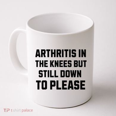 Funny Inappropriate Adult Humor Arthritis Still Down Please Coffee Mug