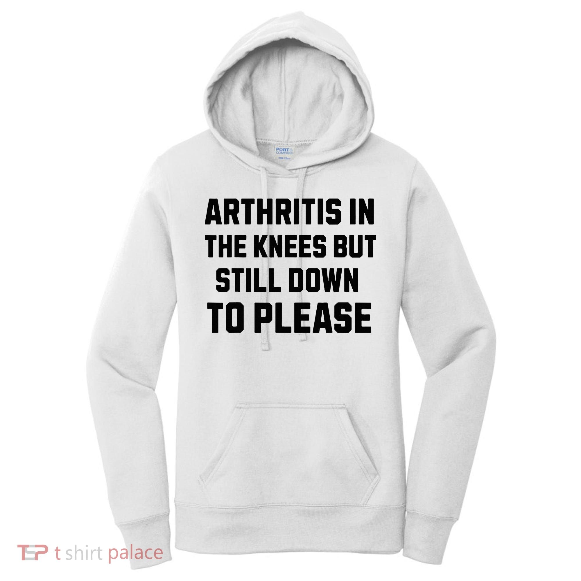 Funny Inappropriate Adult Humor Arthritis Still Down Please Women's Hoodie