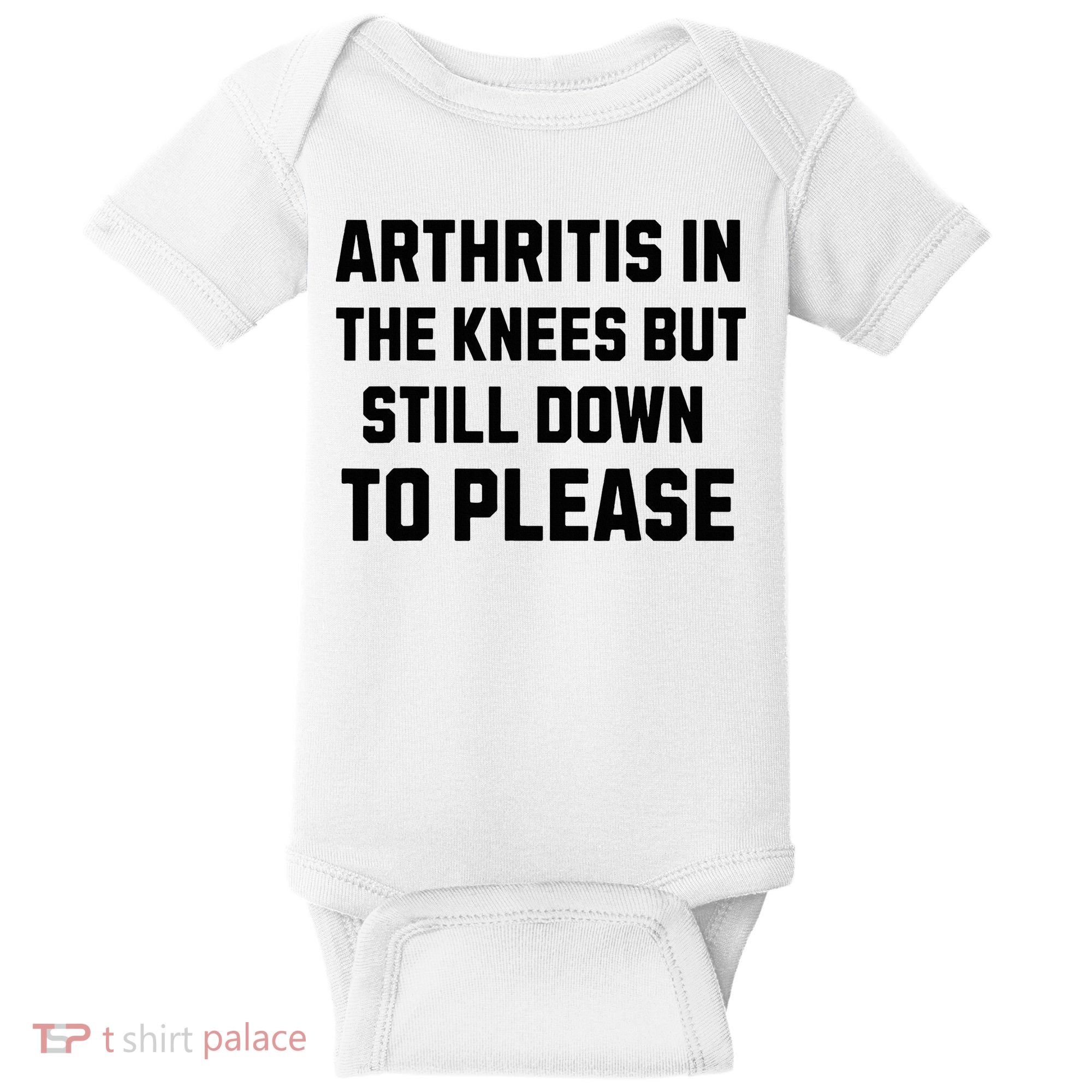 Funny Inappropriate Adult Humor Arthritis Still Down Please Baby Bodysuit