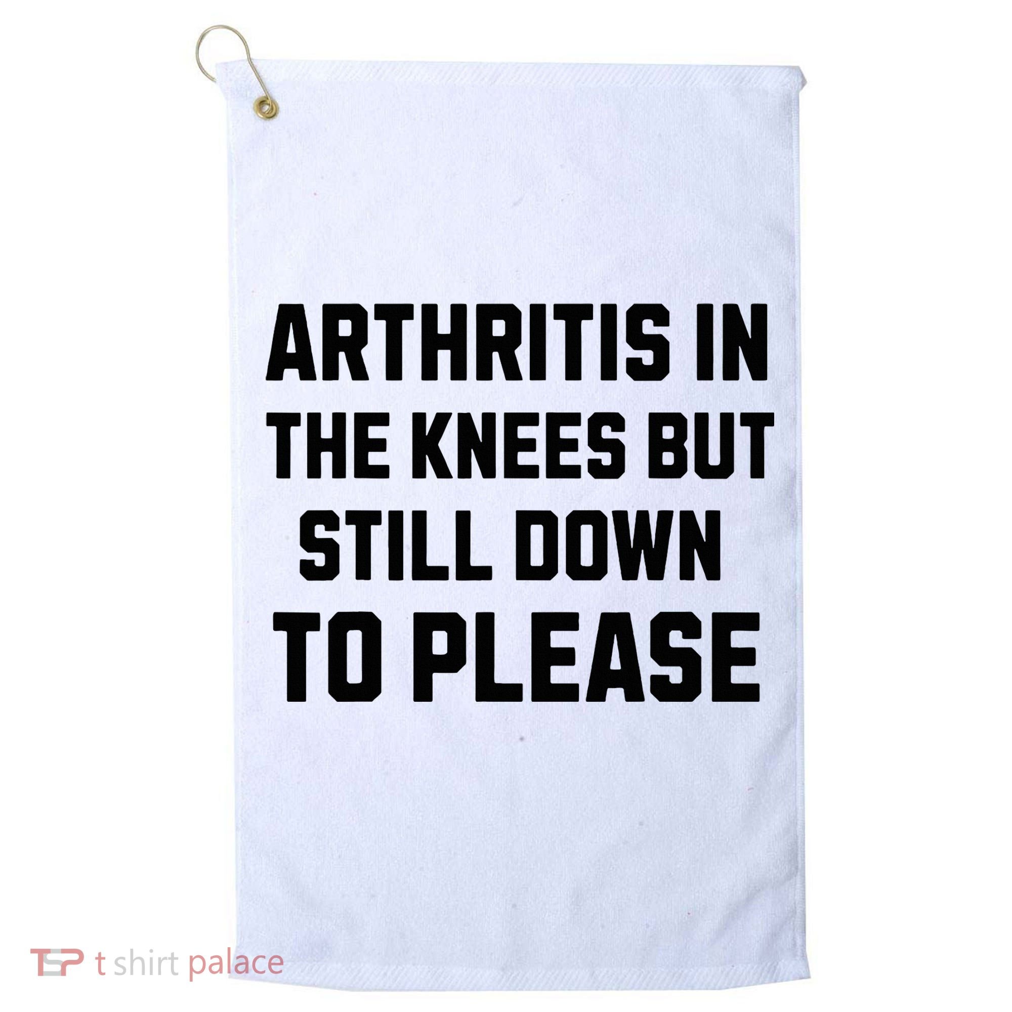 Funny Inappropriate Adult Humor Arthritis Still Down Please Golf Towel