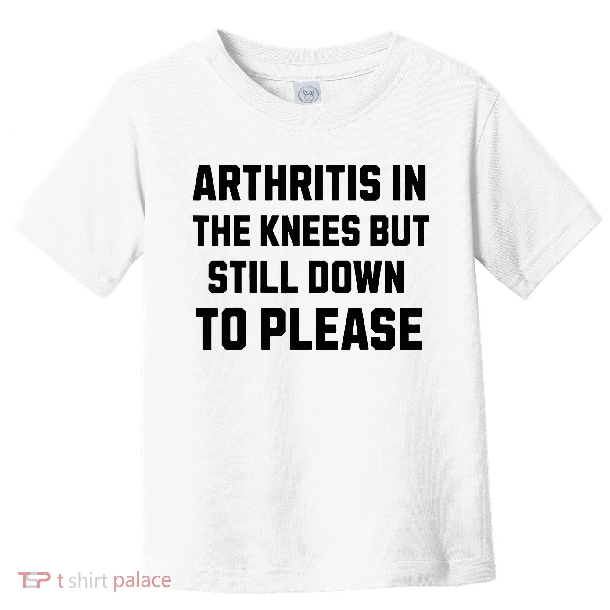 Funny Inappropriate Adult Humor Arthritis Still Down Please Toddler T-Shirt
