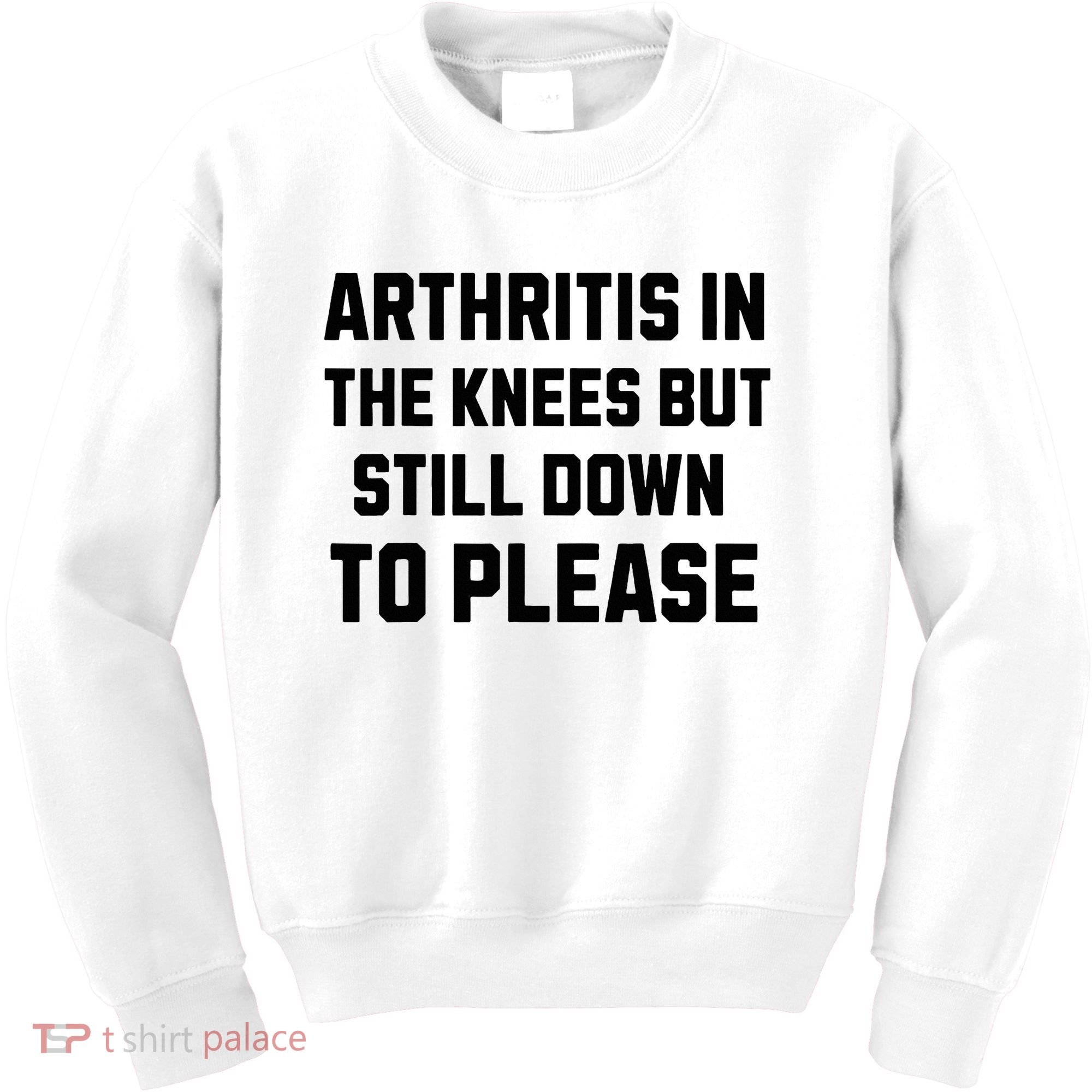 Funny Inappropriate Adult Humor Arthritis Still Down Please Kids Sweatshirt