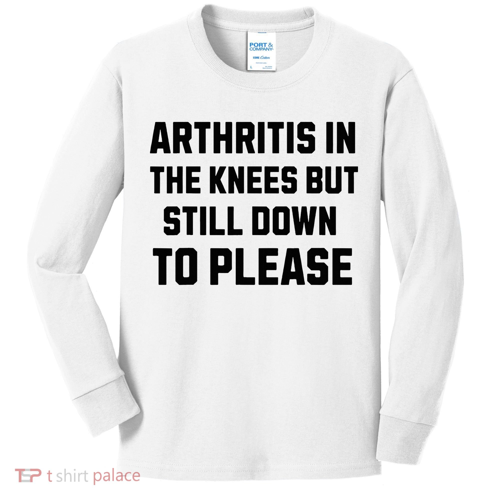 Funny Inappropriate Adult Humor Arthritis Still Down Please Kids Long Sleeve Shirt