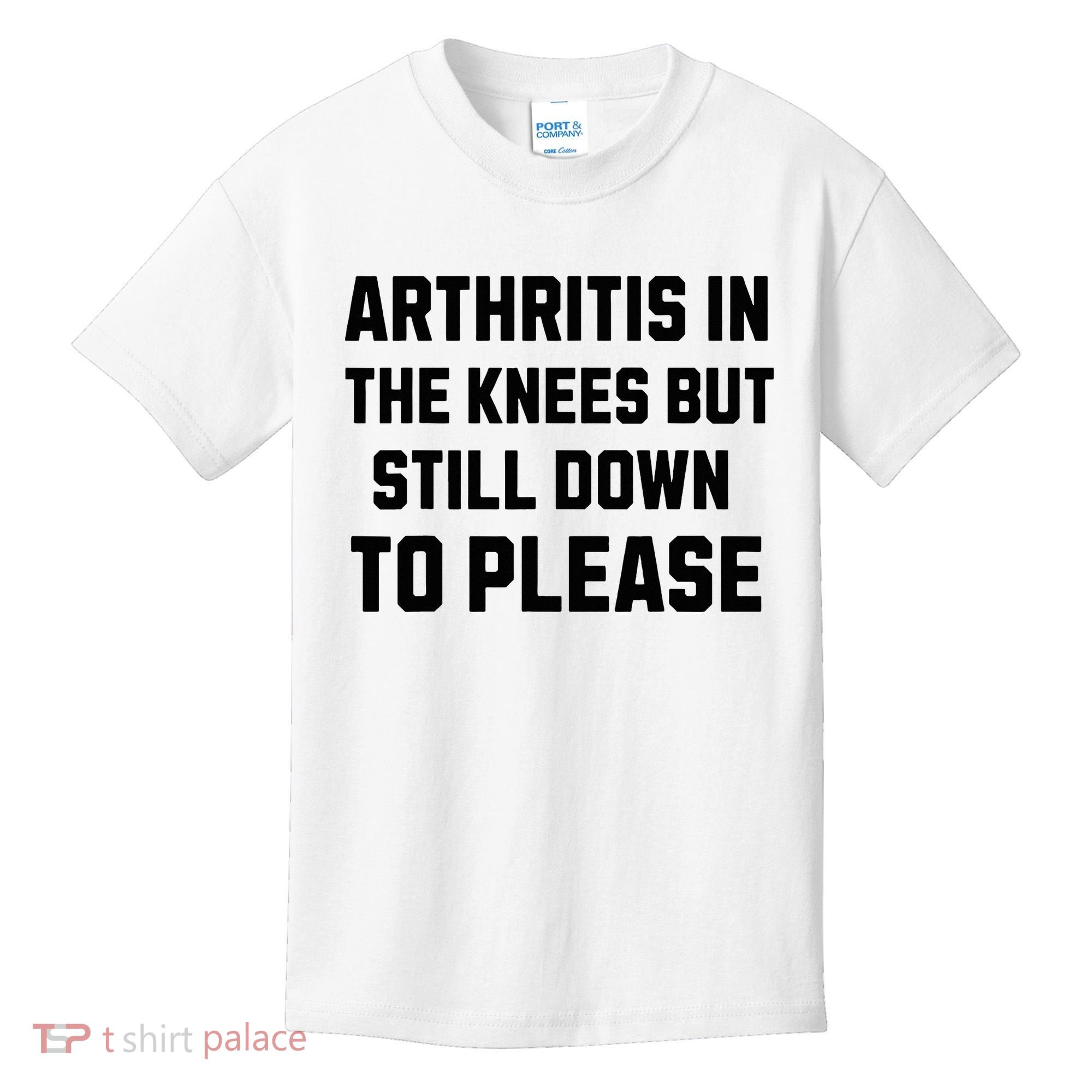 Funny Inappropriate Adult Humor Arthritis Still Down Please Kids T-Shirt