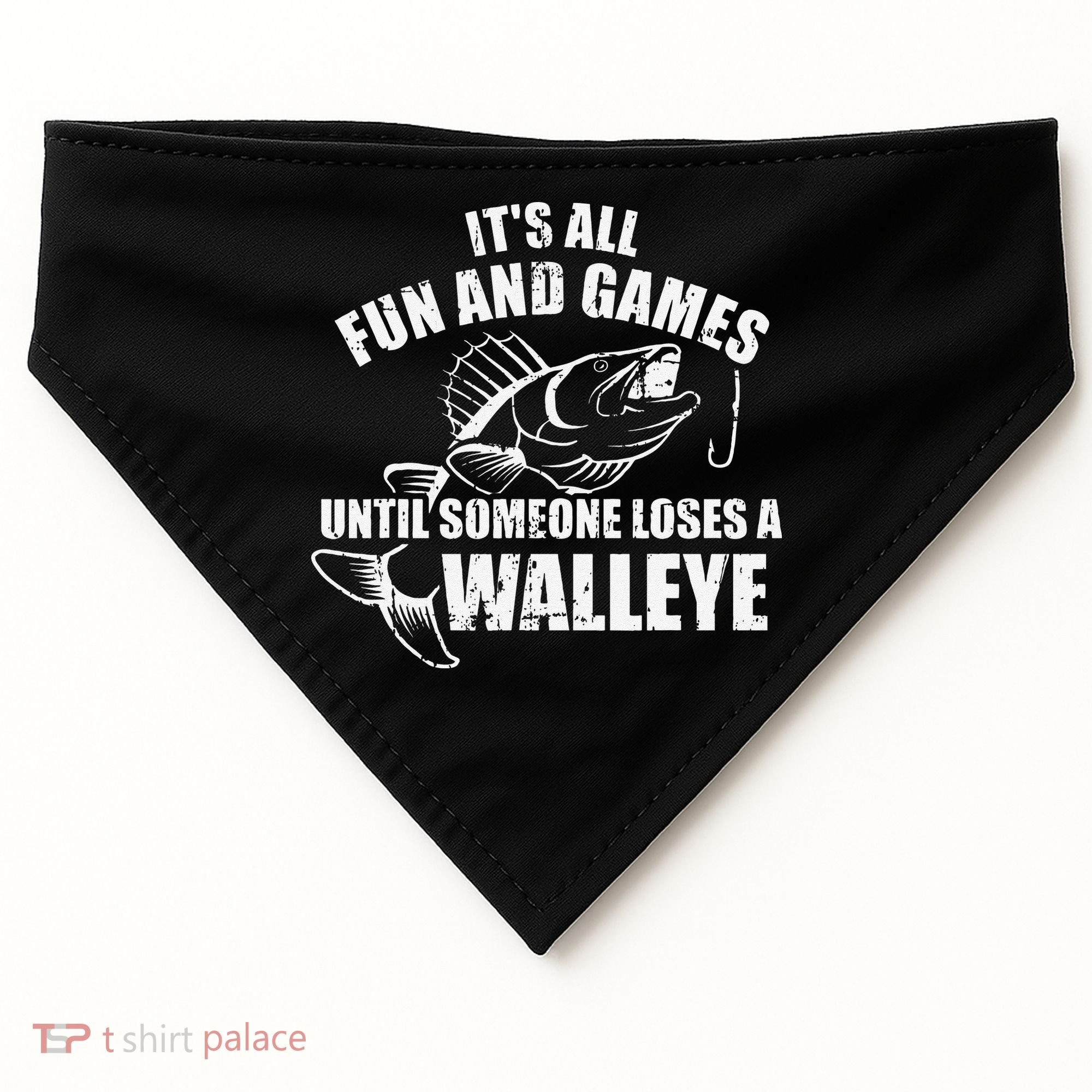 Fishing Its All Fun And Games Until Someone Loses A Walleye USA-Made Doggie Bandana