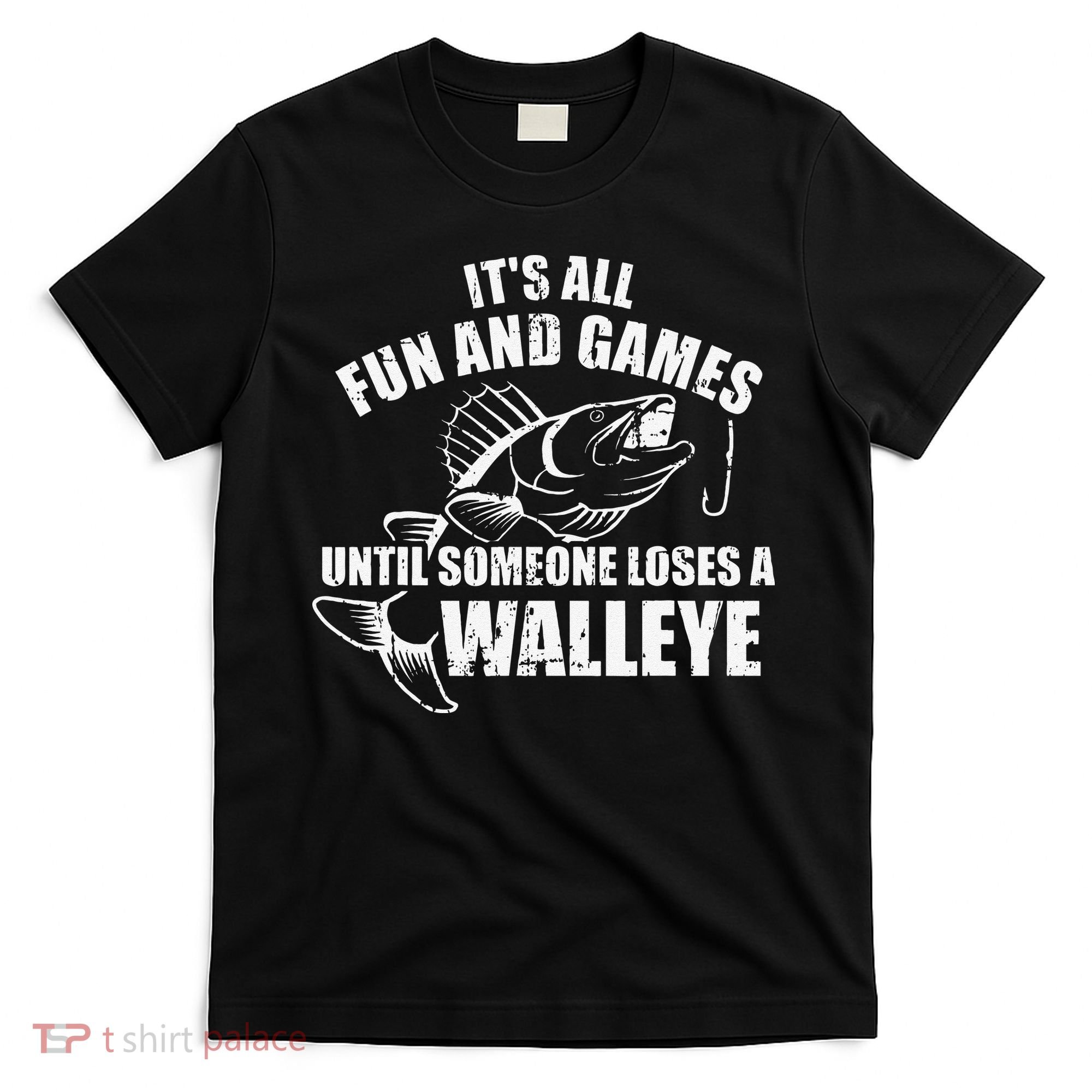 Fishing Its All Fun And Games Until Someone Loses A Walleye T-Shirt