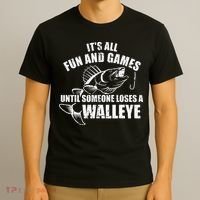 Fishing Its All Fun And Games Until Someone Loses A Walleye T-Shirt thumb 3