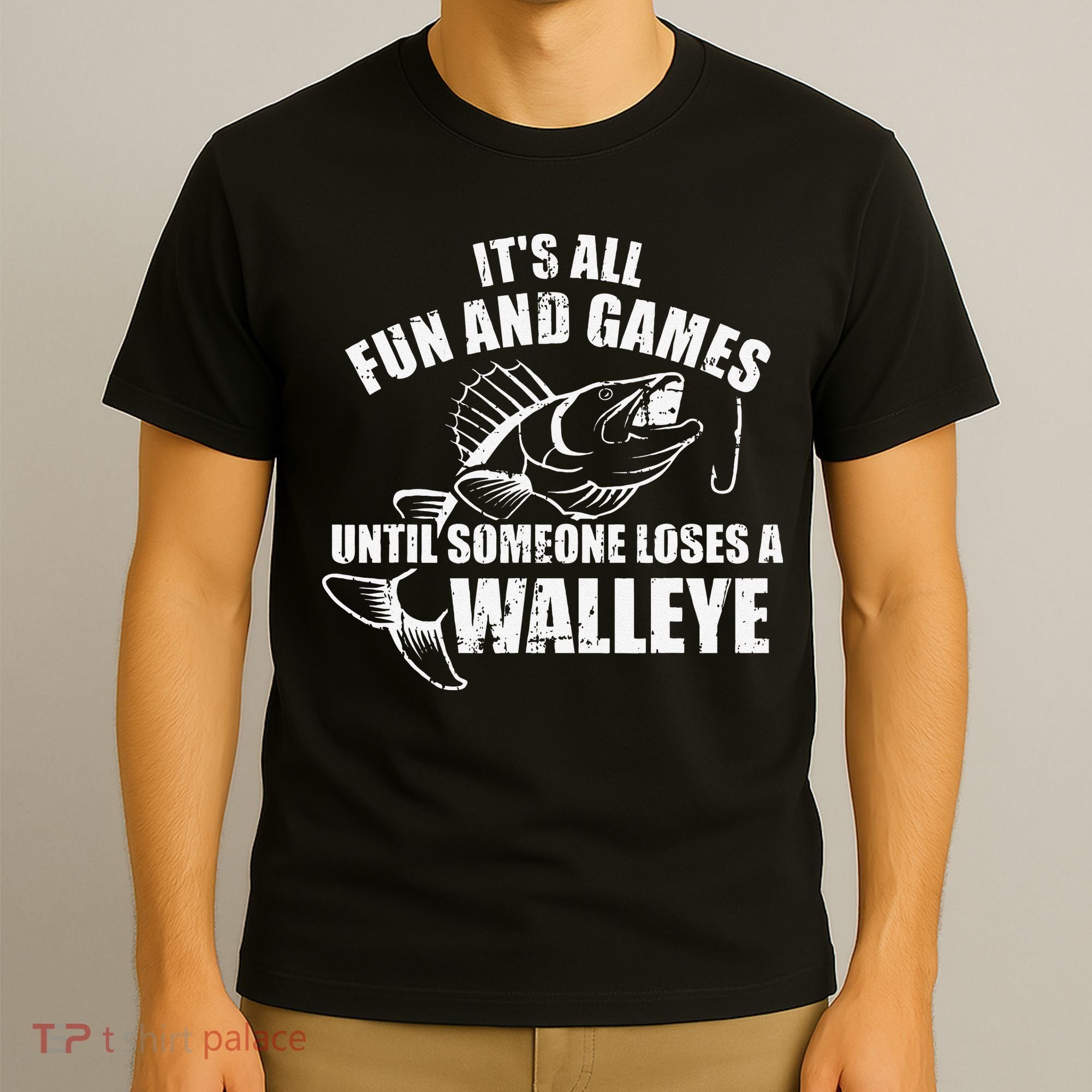 Fishing Its All Fun And Games Until Someone Loses A Walleye T-Shirt