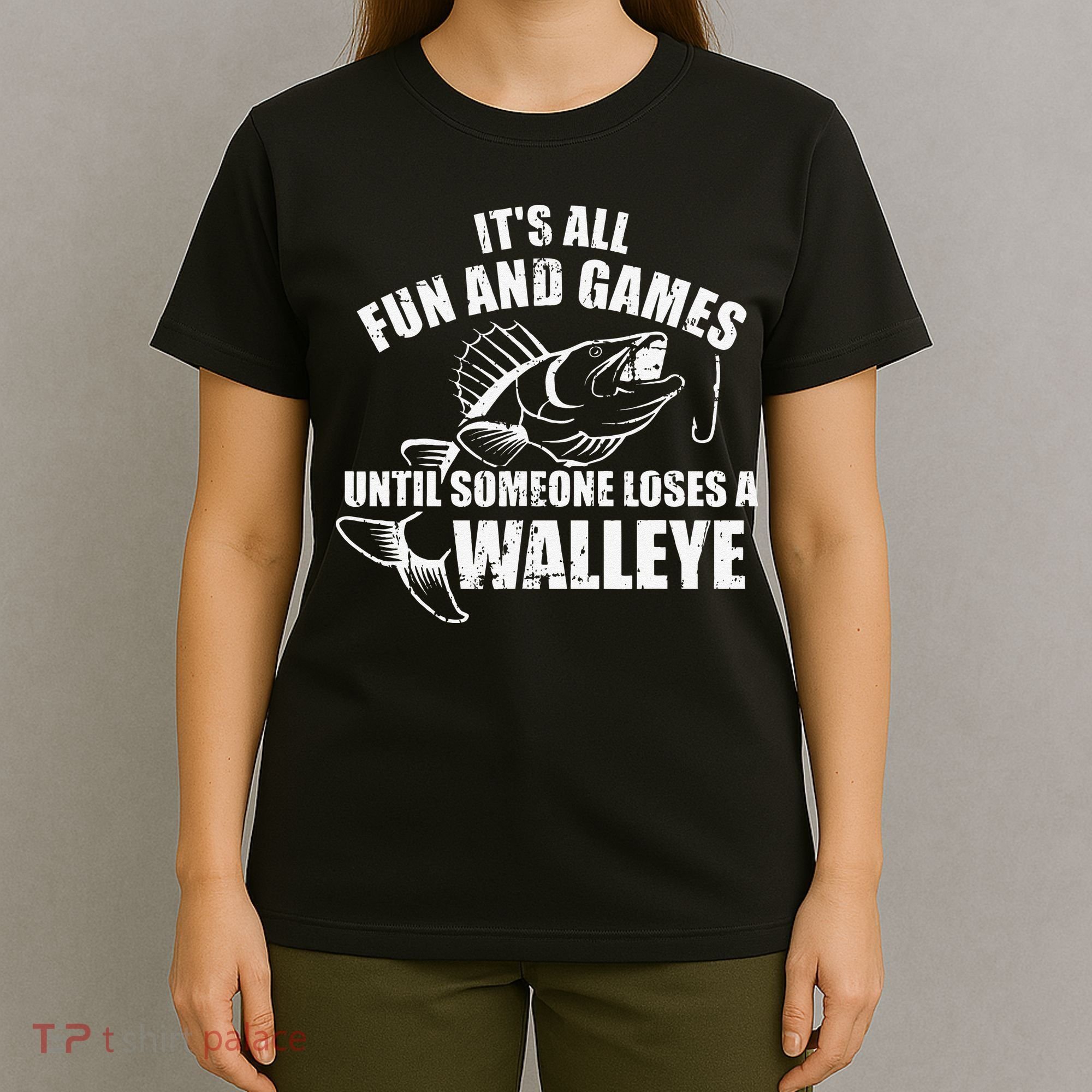 Fishing Its All Fun And Games Until Someone Loses A Walleye T-Shirt