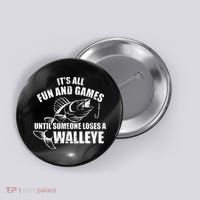 Fishing Its All Fun And Games Until Someone Loses A Walleye Button thumb 0