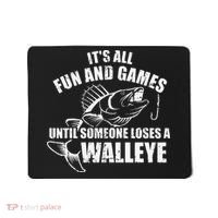 Fishing Its All Fun And Games Until Someone Loses A Walleye Mousepad thumb 0