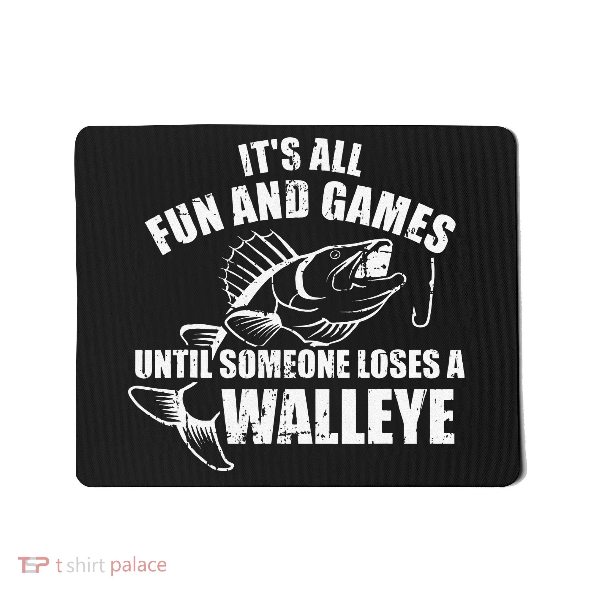 Fishing Its All Fun And Games Until Someone Loses A Walleye Mousepad