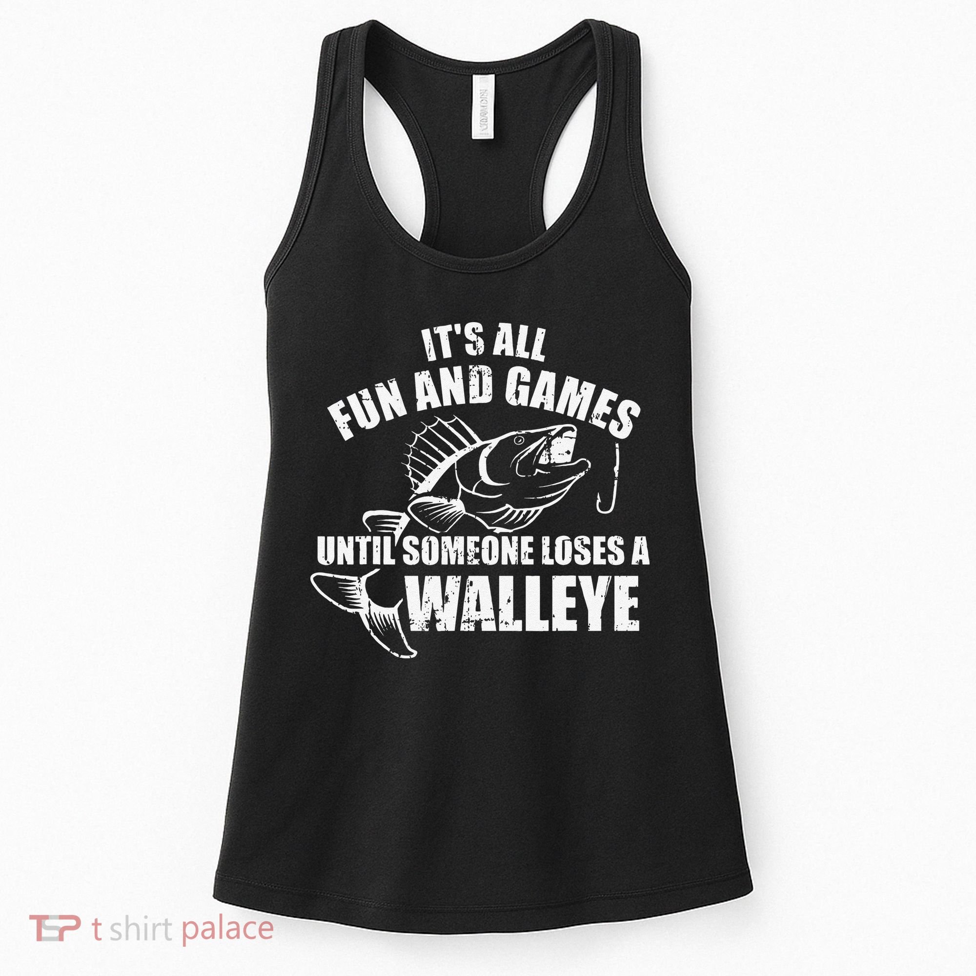 Fishing Its All Fun And Games Until Someone Loses A Walleye Women's Tank Top
