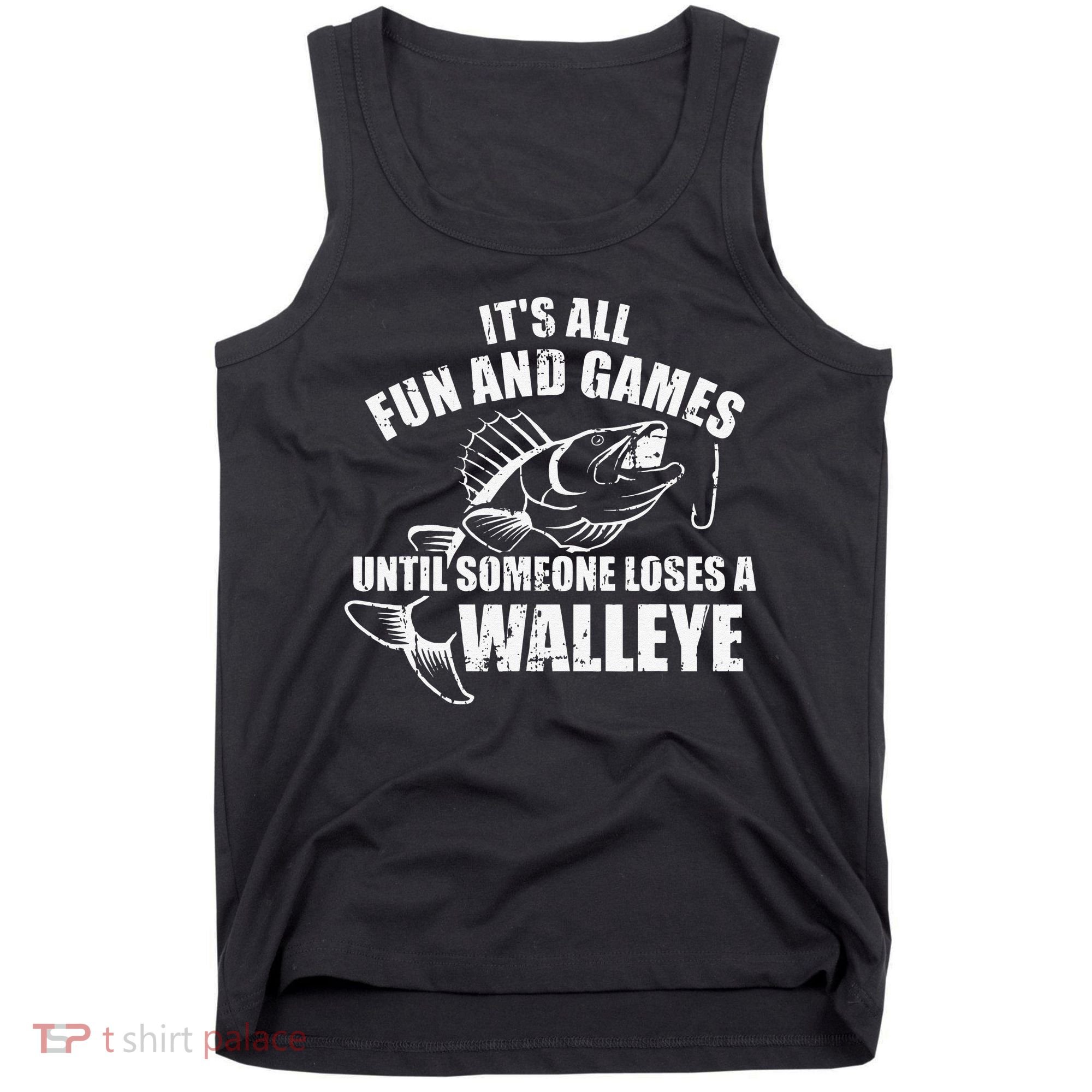 Fishing Its All Fun And Games Until Someone Loses A Walleye Tank Top