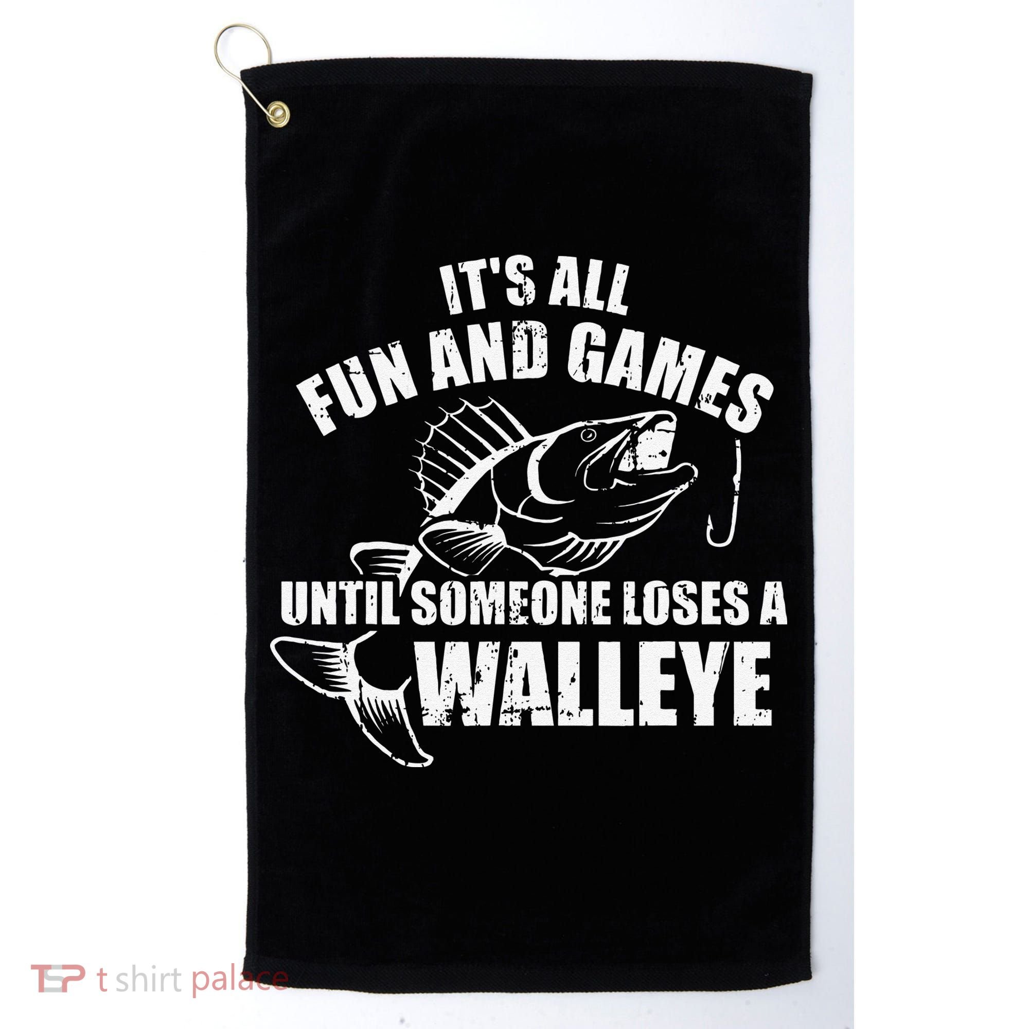 Fishing Its All Fun And Games Until Someone Loses A Walleye Golf Towel