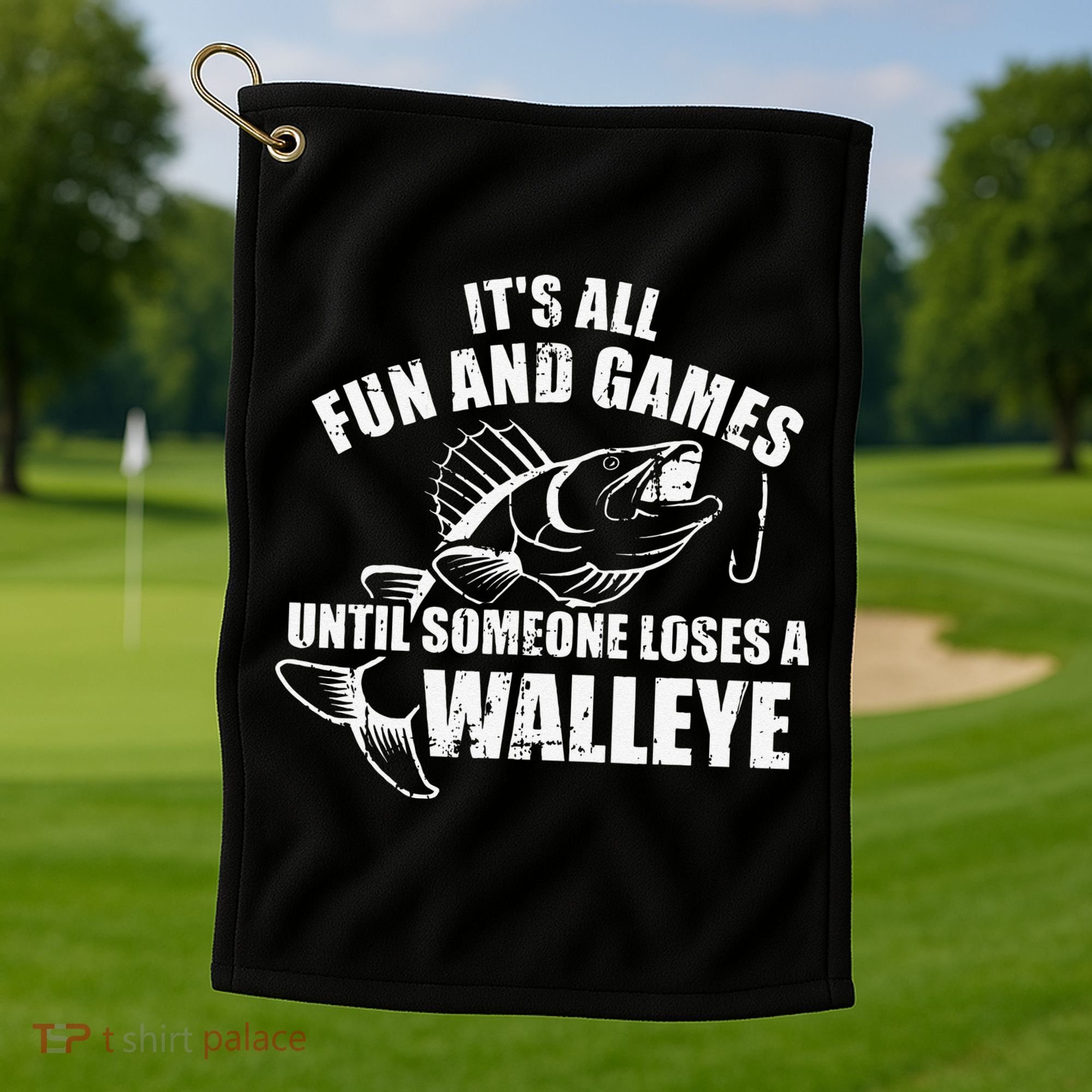 Fishing Its All Fun And Games Until Someone Loses A Walleye Golf Towel