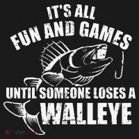 Fishing Its All Fun And Games Until Someone Loses A Walleye Women's T-Shirt thumb 6