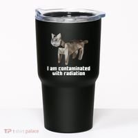 Funny I Am Contaminated With Radiation Ironic Cat Meme Tumbler thumb 0