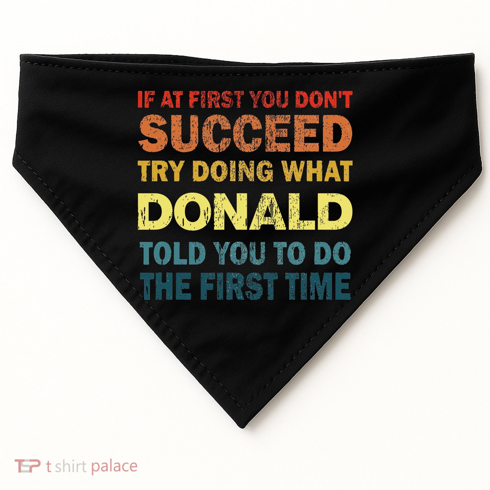 Funny If At First You Dont Succeed Try Doing What Donald Told You To Do USA-Made Doggie Bandana