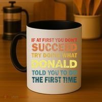 Funny If At First You Dont Succeed Try Doing What Donald Told You To Do Coffee Mug thumb 4