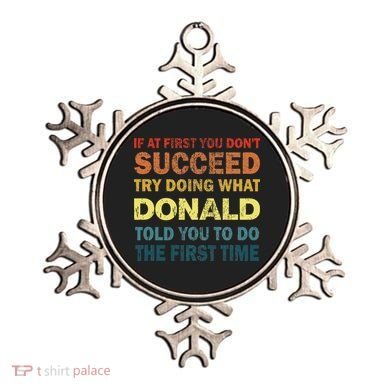 Funny If At First You Dont Succeed Try Doing What Donald Told You To Do Ornament