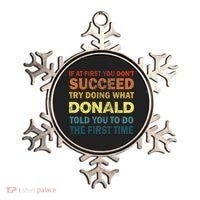 Funny If At First You Dont Succeed Try Doing What Donald Told You To Do Ornament thumb 0