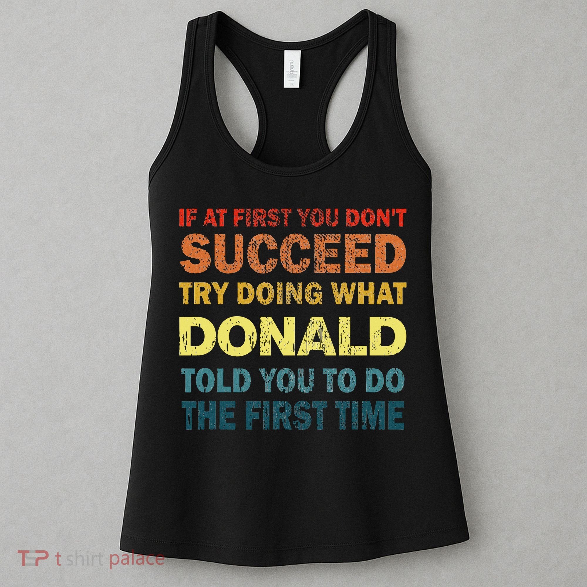Funny If At First You Dont Succeed Try Doing What Donald Told You To Do Women's Tank Top