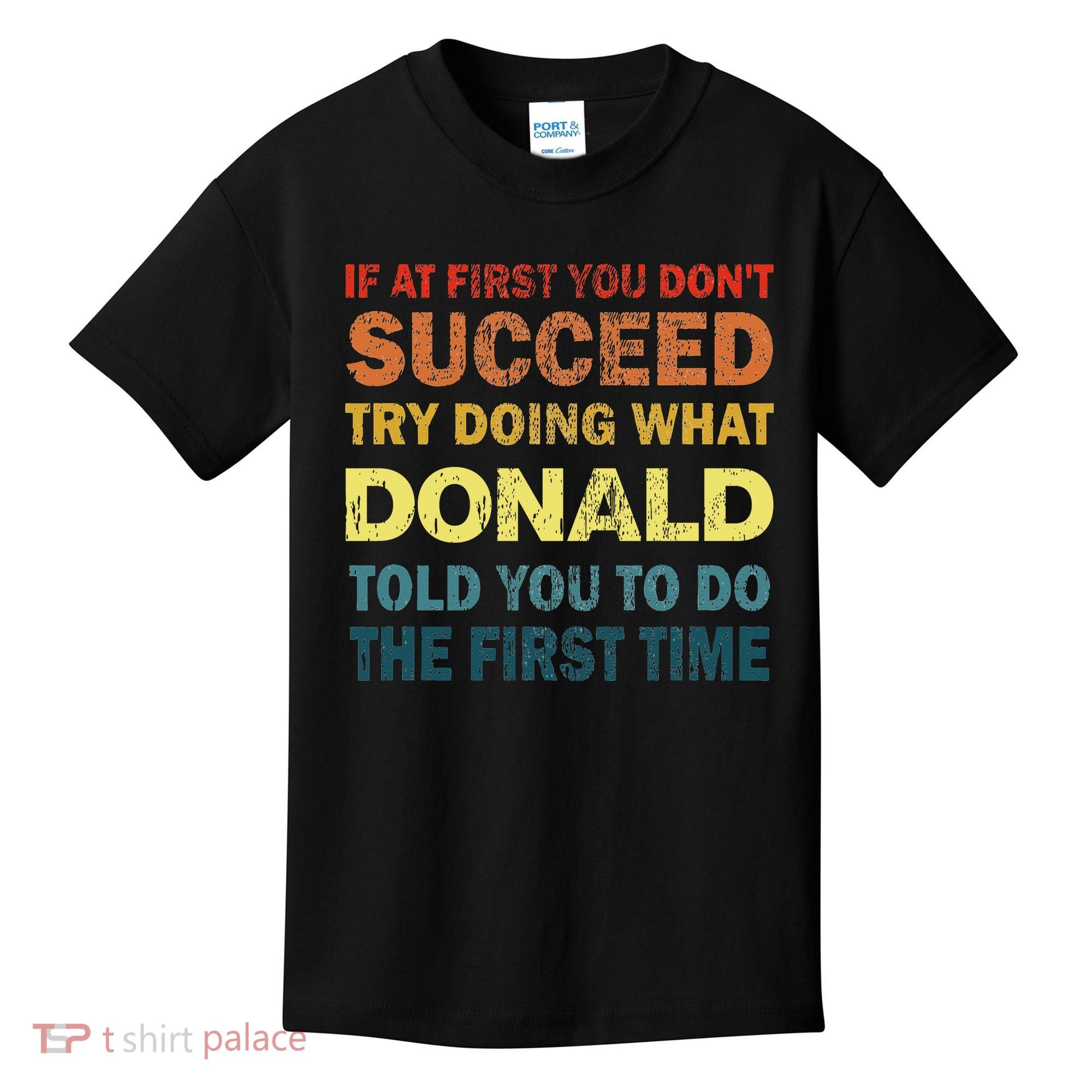 Funny If At First You Dont Succeed Try Doing What Donald Told You To Do Kids T-Shirt