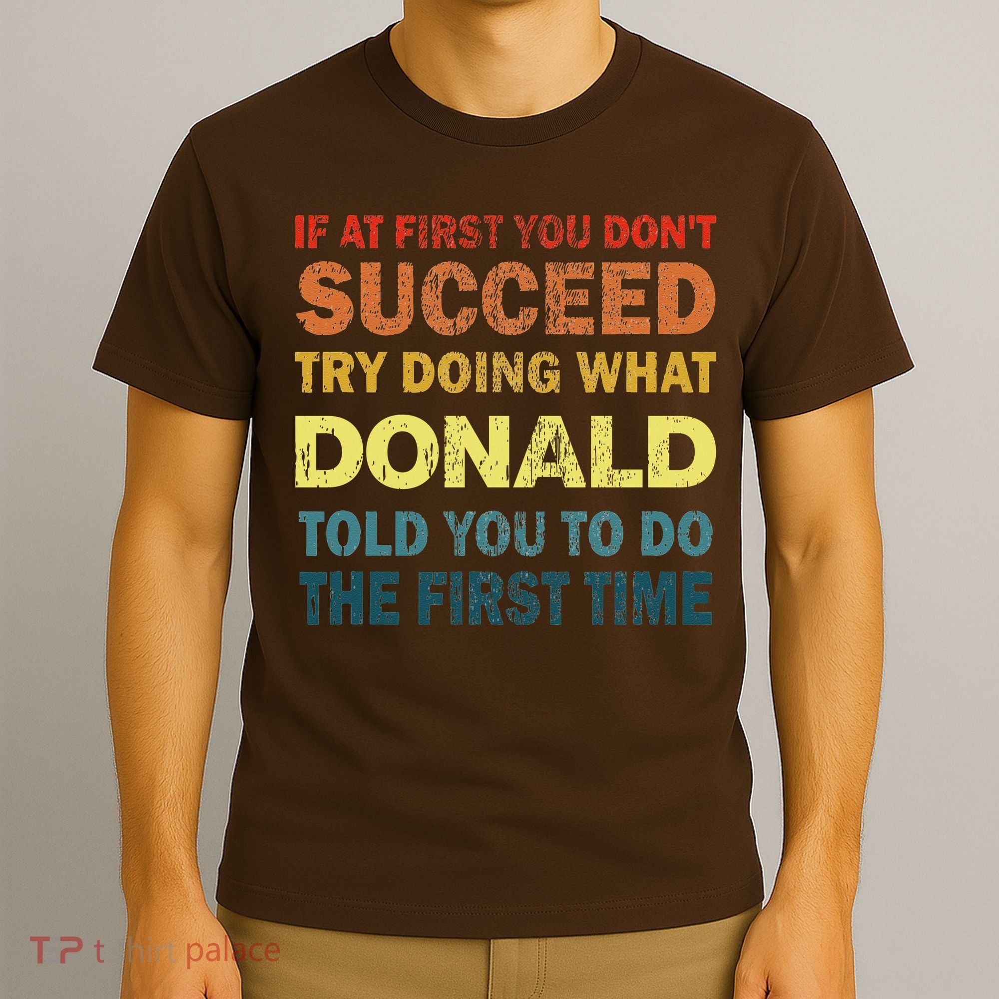 Funny If At First You Dont Succeed Try Doing What Donald Told You To Do T-Shirt