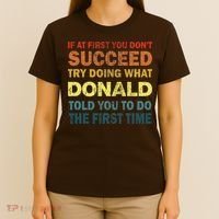 Funny If At First You Dont Succeed Try Doing What Donald Told You To Do T-Shirt thumb 4
