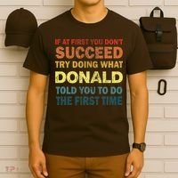 Funny If At First You Dont Succeed Try Doing What Donald Told You To Do T-Shirt thumb 6
