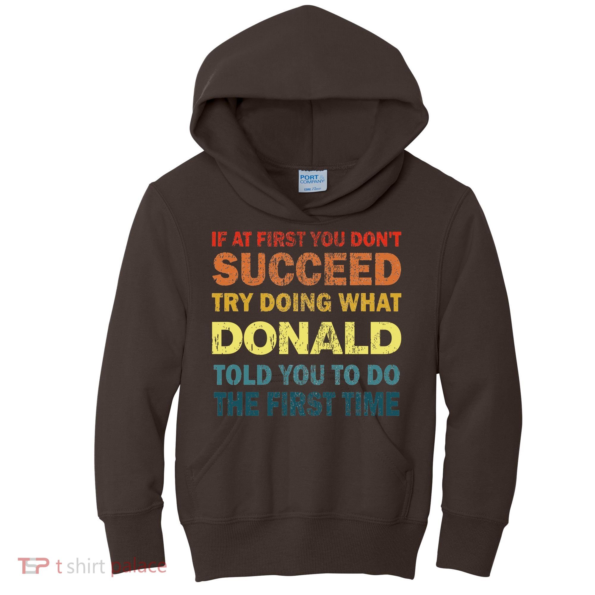 Funny If At First You Dont Succeed Try Doing What Donald Told You To Do Kids Hoodie