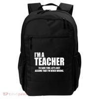 Funny Im A Teacher To Save Time Lets Just Assume That Im Never Wrong Backpack thumb 0