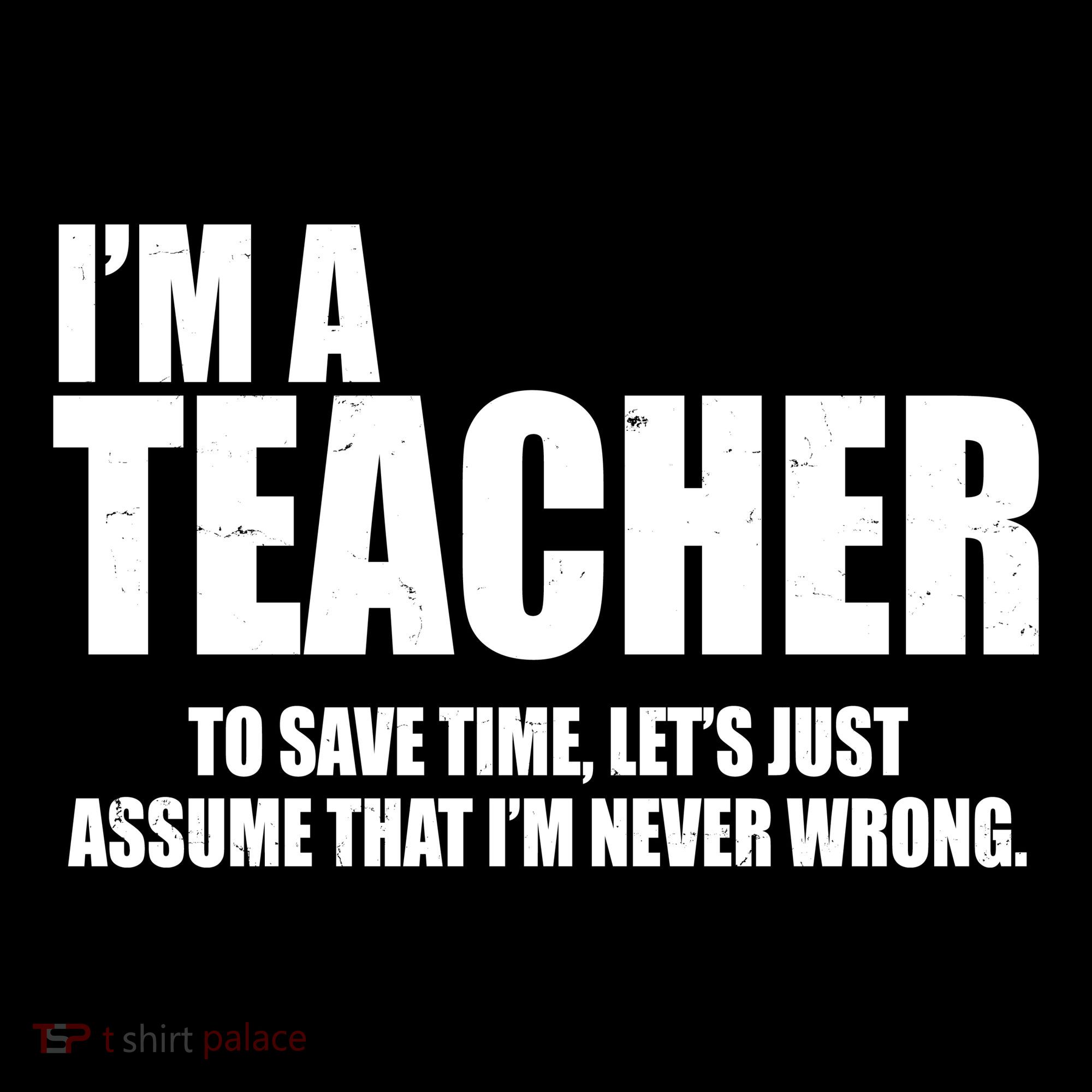 Funny Im A Teacher To Save Time Lets Just Assume That Im Never Wrong Women's Hoodie