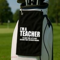 Funny Im A Teacher To Save Time Lets Just Assume That Im Never Wrong Golf Towel thumb 2