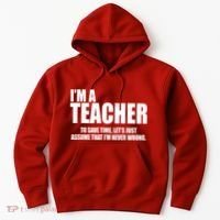 Funny Im A Teacher To Save Time Lets Just Assume That Im Never Wrong Hoodie thumb 0