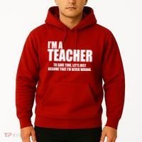 Funny Im A Teacher To Save Time Lets Just Assume That Im Never Wrong Hoodie thumb 2