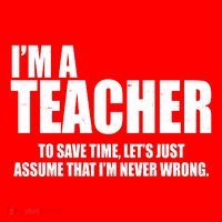 Funny Im A Teacher To Save Time Lets Just Assume That Im Never Wrong Sweatshirt thumb 3