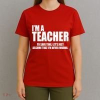 Funny Im A Teacher To Save Time Lets Just Assume That Im Never Wrong T-Shirt thumb 4