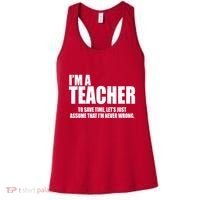 Funny Im A Teacher To Save Time Lets Just Assume That Im Never Wrong Women's Tank Top thumb 0