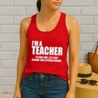 Funny Im A Teacher To Save Time Lets Just Assume That Im Never Wrong Women's Tank Top thumb 2