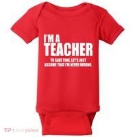 Funny Im A Teacher To Save Time Lets Just Assume That Im Never Wrong Baby Bodysuit thumb 0