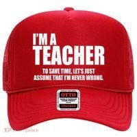 Funny Im A Teacher To Save Time Lets Just Assume That Im Never Wrong Hat thumb 0