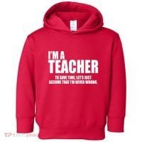 Funny Im A Teacher To Save Time Lets Just Assume That Im Never Wrong Toddler Hoodie thumb 0