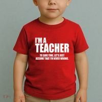Funny Im A Teacher To Save Time Lets Just Assume That Im Never Wrong Toddler T-Shirt thumb 2