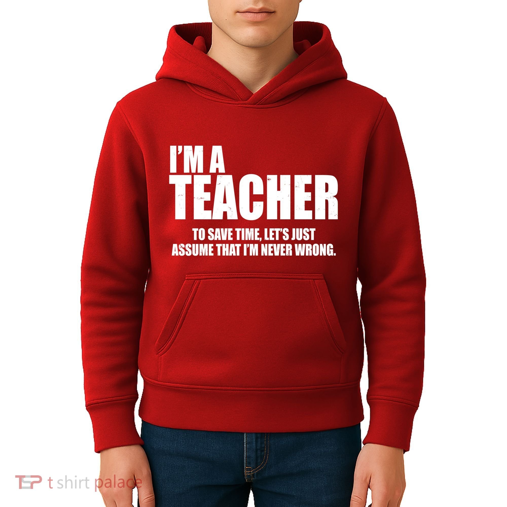 Funny Im A Teacher To Save Time Lets Just Assume That Im Never Wrong Kids Hoodie